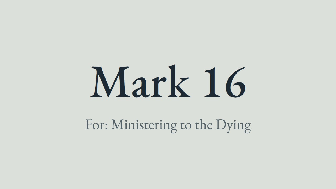 Mark 16 - Luther for the pastoral visit