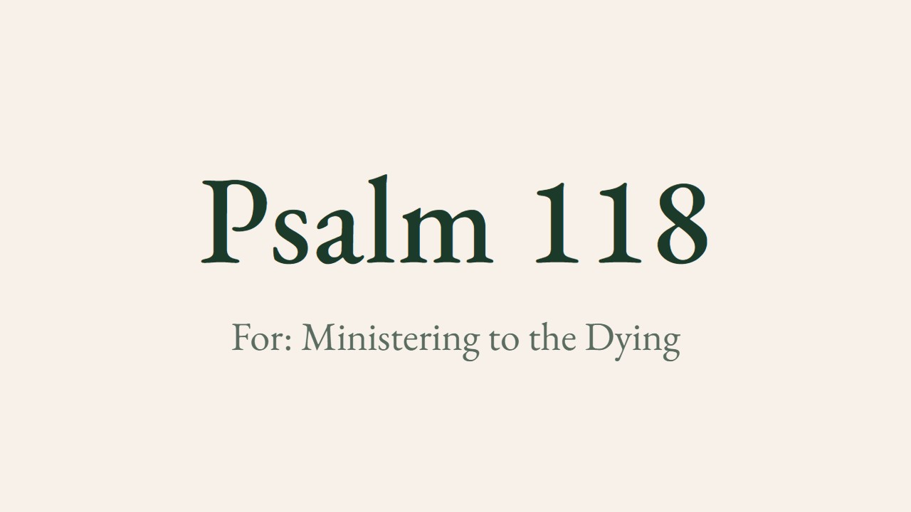 Psalm 118 - Luther for the pastoral visit