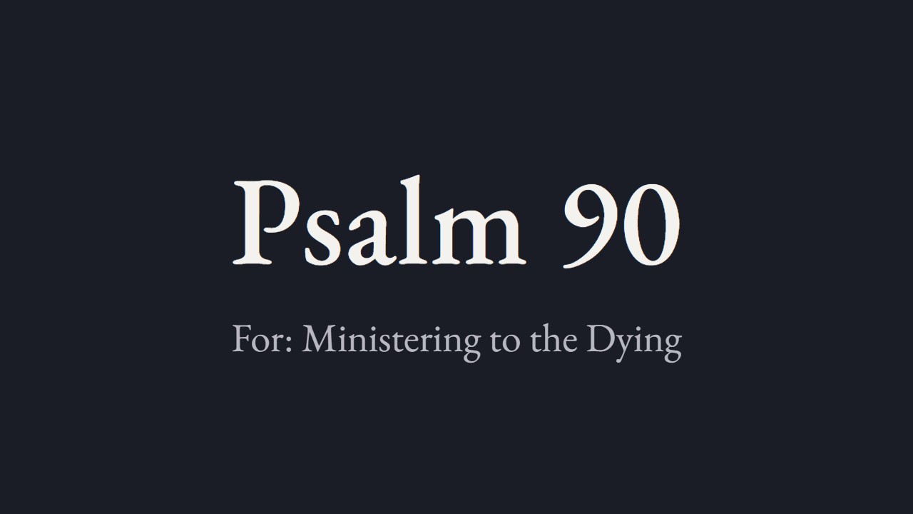 Psalm 90 - Luther for the pastoral visit
