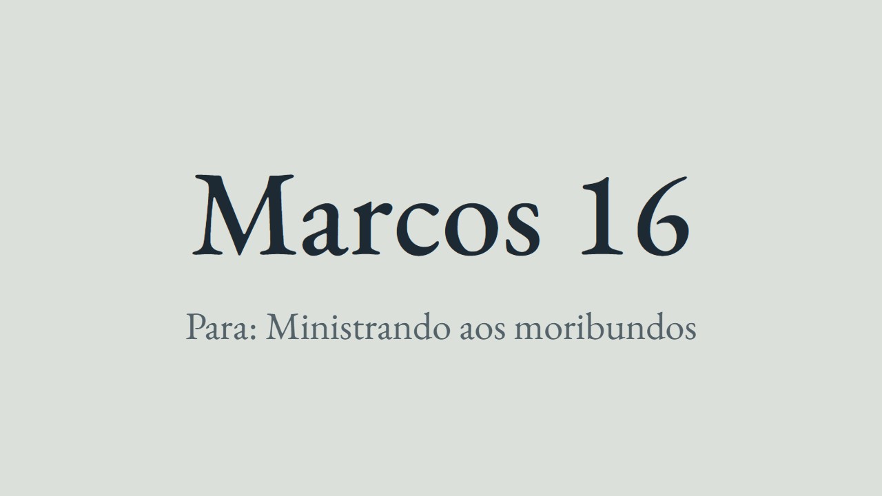 Marcos 16 - Lutero para a visita pastoral