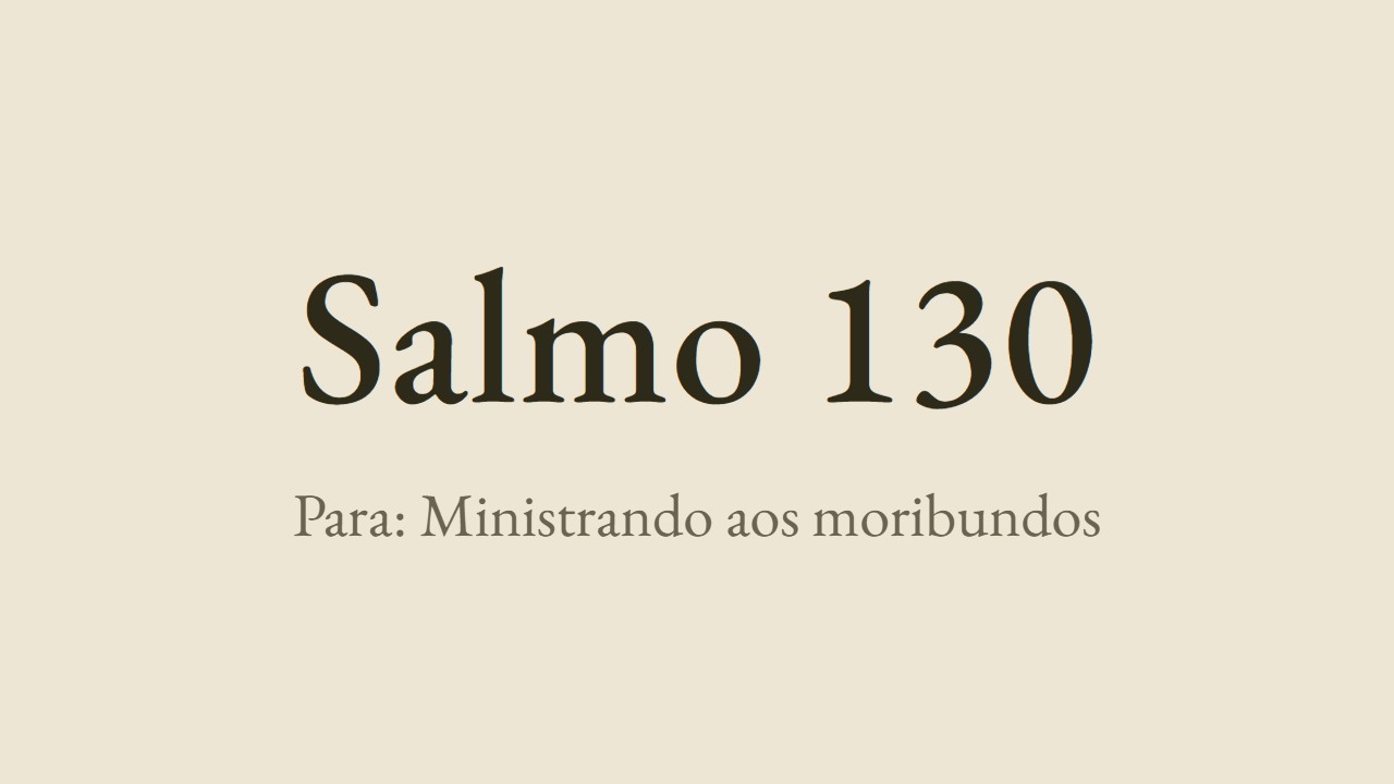 Salmo 130 - Lutero para a visita pastoral