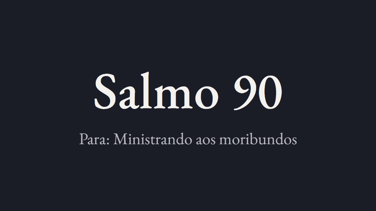 Salmo 90 - Lutero para a visita pastoral